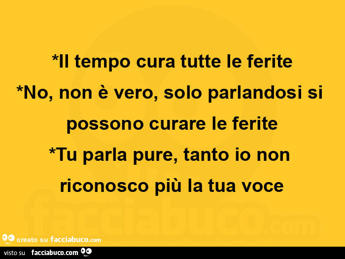 il tempo cura tutte le ferite no non è vero solo parlandosi si