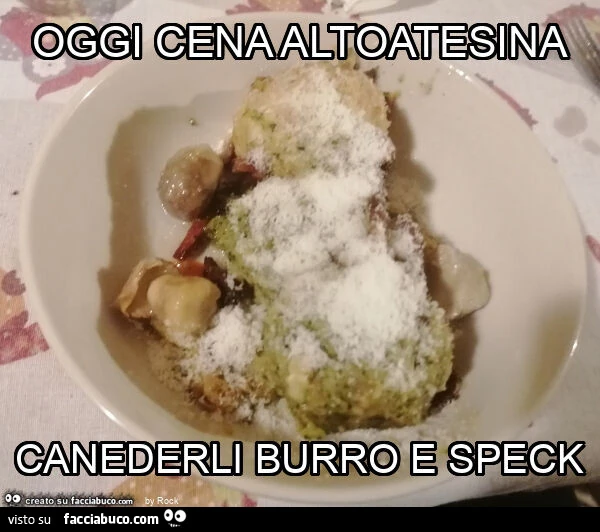 Oggi cena altoatesina canederli burro e speck