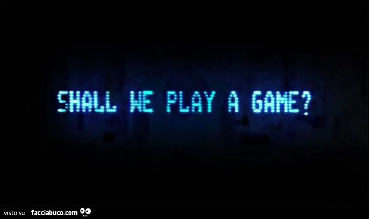 Shall we play a game?