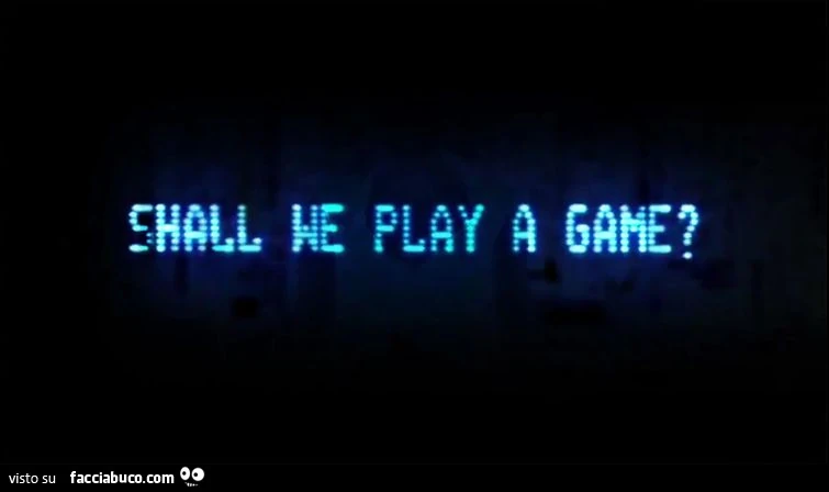 Shall we play a game?