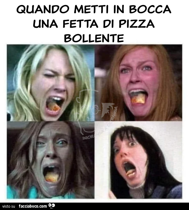 Quando metti in bocca una fetta di pizza bollente