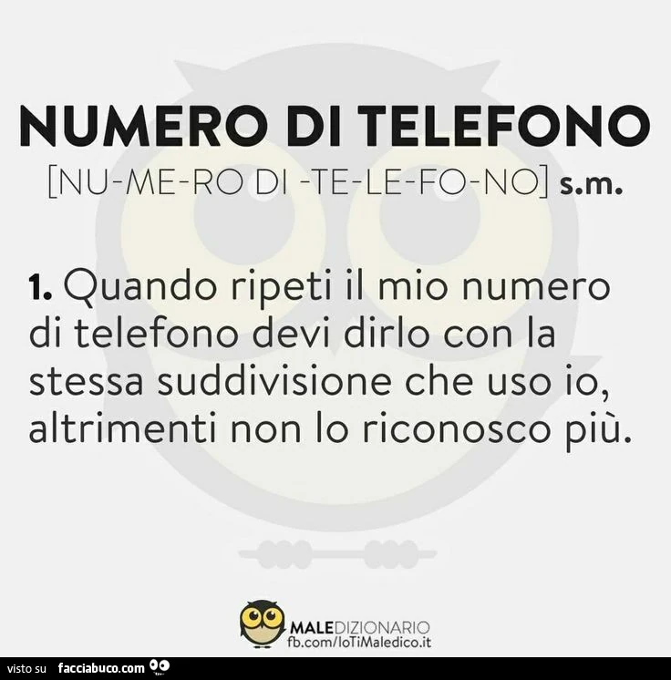 Numero di telefono. Quando ripeti il mio numero di telefono devi dirlo con la stessa suddivisione che uso io, altrimenti non lo riconosco più