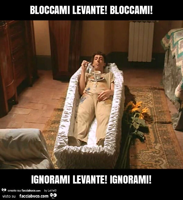 Bloccami levante! Bloccami! Ignorami levante! Ignorami