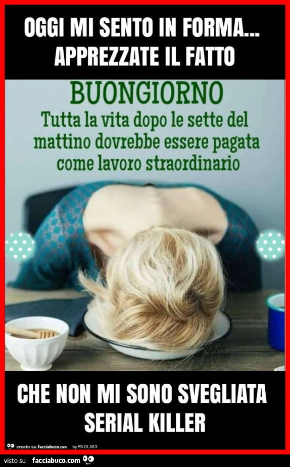 Oggi mi sento in forma&hellip; apprezzate il fatto che non mi sono svegliata serial killer