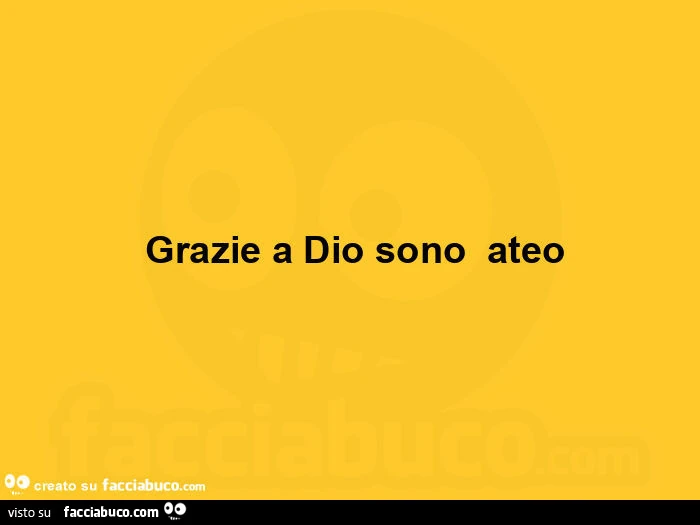 Grazie a dio sono ateo