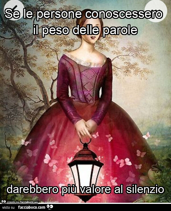 Se le persone conoscessero il peso delle parole darebbero più valore al silenzio