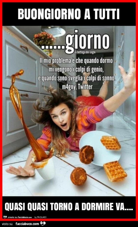 Buongiorno a tutti quasi quasi torno a dormire va