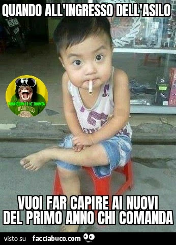 Quando all'ingresso dell'asilo vuoi far capire ai nuovi del primo anno