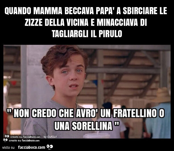 Quando mamma beccava papà a sbirciare le zizze della vicina e minacciava di tagliargli il pirulo