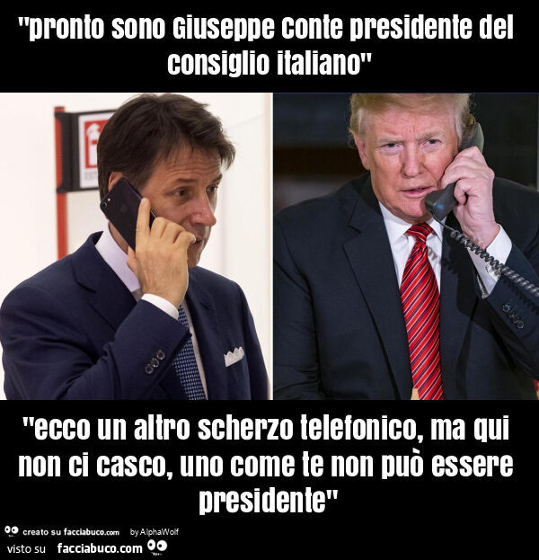 "pronto sono giuseppe conte presidente del consiglio italiano" "ecco un altro scherzo telefonico, ma qui non ci casco, uno come te non può essere presidente"