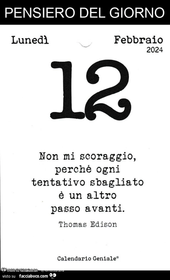 Pensiero del giorno. Non mi scoraggio, perché ogni tentativo sbagliato è un altro passo avanti. Thomas Edison