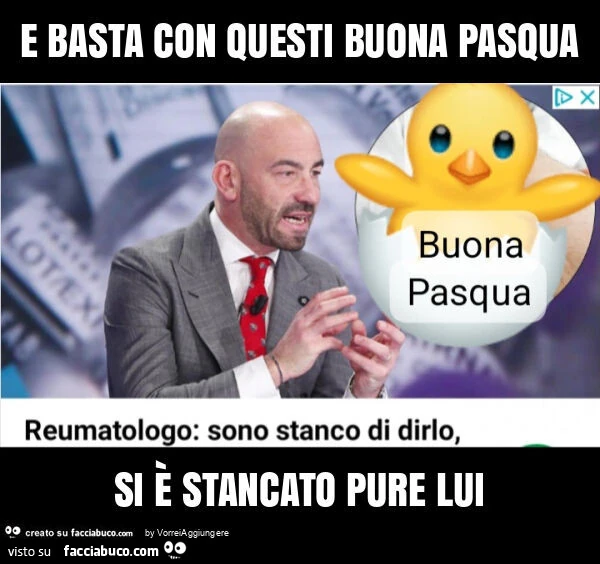 E basta con questi buona pasqua si è stancato pure lui