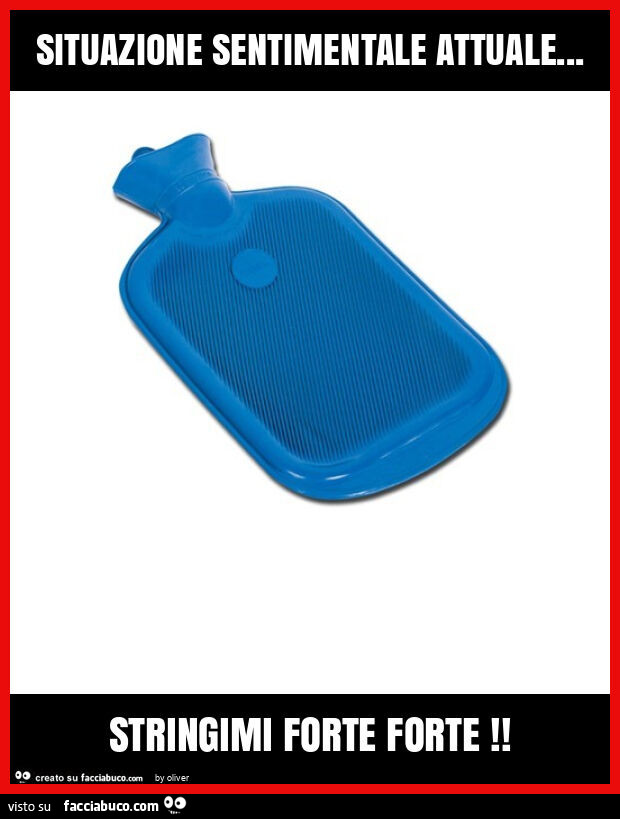 Situazione sentimentale attuale… stringimi forte forte