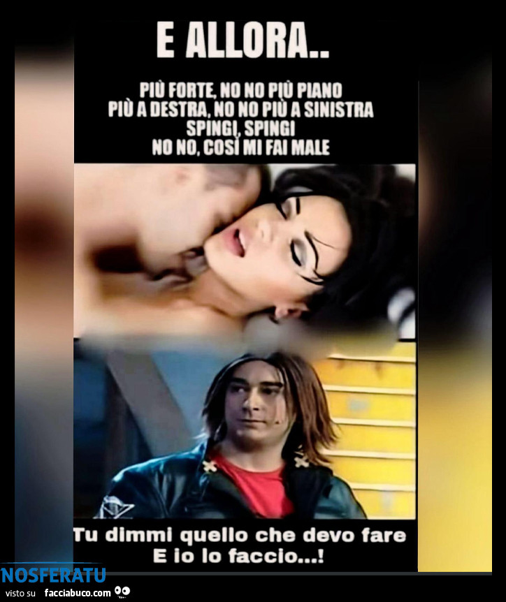 Tu dimmi quello che devo fare e io lo faccio