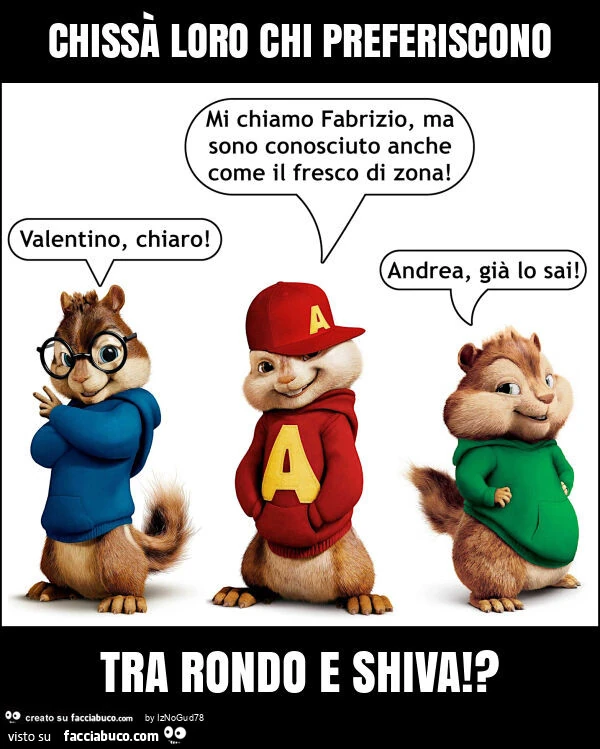 Chissà loro chi preferiscono tra rondo e shiva!?