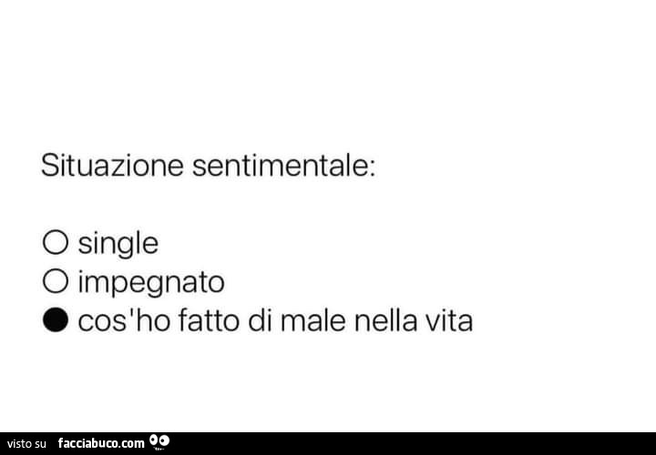 Situazione Sentimentale Cos Ho Fatto Di Male Nella Vita Facciabuco Com