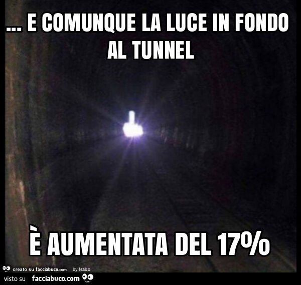 E comunque la luce in fondo al tunnel è aumentata del 17