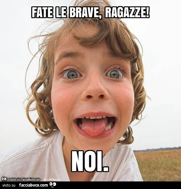 Fate le brave, ragazze! Noi