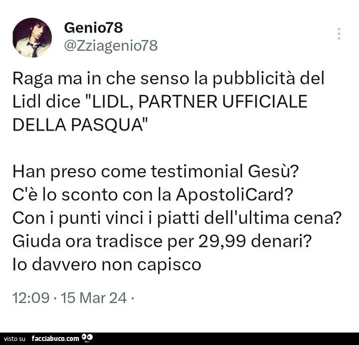 Raga ma in che senso la pubblicità del lidi dice lidl, partner ufficiale della pasqua. Han preso come testimonial gesù? C'è lo sconto con la apostolicard? Con i punti vinci i piatti dell'ultima cena?