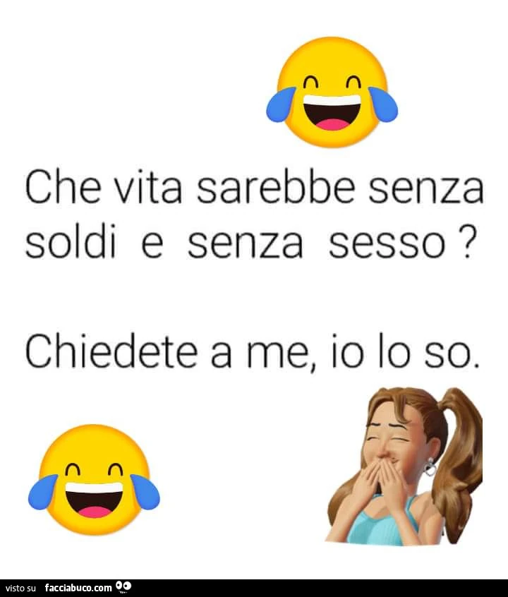 Che vita sarebbe senza soldi e senza sesso? Chiedete a me, io lo so