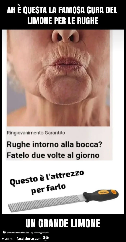 Ah è questa la famosa cura del limone per le rughe un grande limone