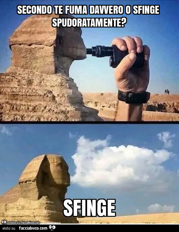Secondo te fuma davvero o sfinge spudoratamente? Sfinge