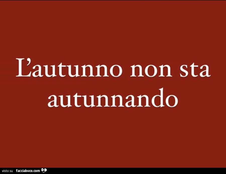 L'autunno non sta autunnando