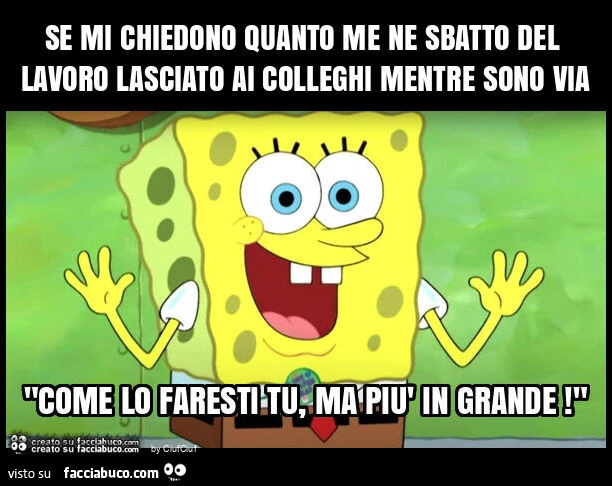 Se mi chiedono quanto me ne sbatto del lavoro lasciato ai colleghi mentre sono via