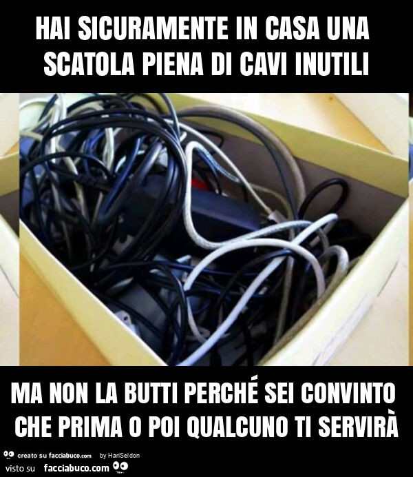 Hai sicuramente in casa una scatola piena di cavi inutili ma non la butti perché sei convinto che prima o poi qualcuno ti servirà