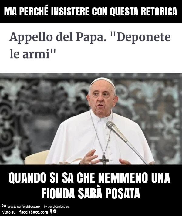 Ma perché insistere con questa retorica quando si sa che nemmeno una fionda sarà posata
