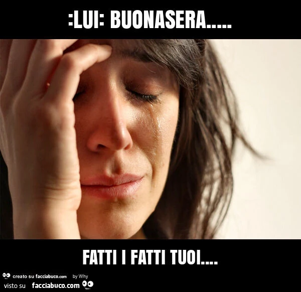 Lui: buonasera&hellip; fatti i fatti tuoi
