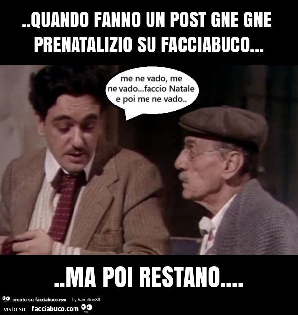 Quando fanno un post gne gne prenatalizio su facciabuco&hellip; ma poi restano