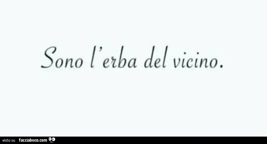 Sono l'erba del vicino