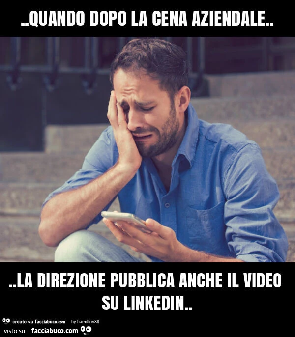 Quando dopo la cena aziendale&hellip; la direzione pubblica anche il video su linkedin
