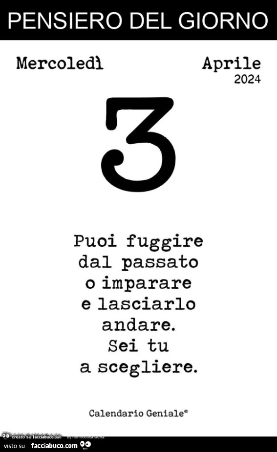 Pensiero del giorno: puoi fuggire dal passato o imparare e lasciarlo andare. Sei tu a scegliere