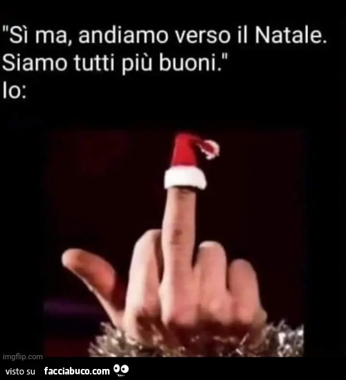 Sì ma, andiamo verso il natale. Siamo tutti più buoni. Io