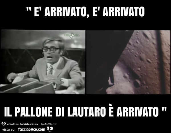 " è arrivato, è arrivato il pallone di lautaro è arrivato "