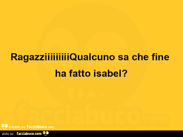 Ragazziiiiiiiiiqualcuno sa che fine ha fatto isabel?