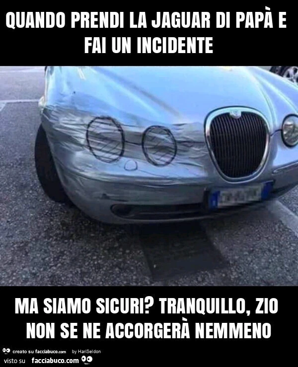 Quando prendi la jaguar di papร e fai un incidente ma siamo sicuri? Tranquillo, zio non se ne accorgerร nemmeno