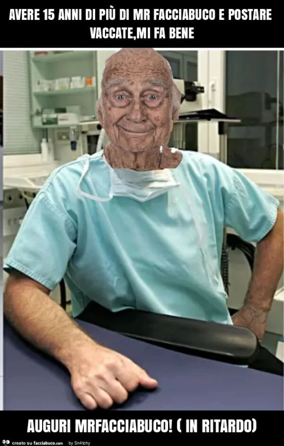 Avere 15 anni di più di mr facciabuco e postare vaccate, mi fa bene auguri mrfacciabuco! ( In ritardo)