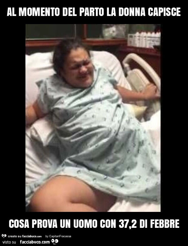 Al momento del parto la donna capisce cosa prova un uomo con 37,2 di febbre