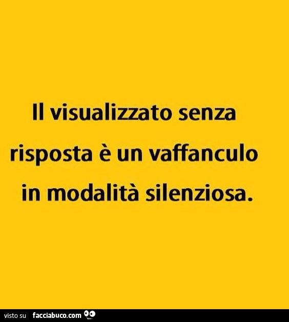 Il visualizzato senza risposta è un vaffanculo in modalità silenziosa
