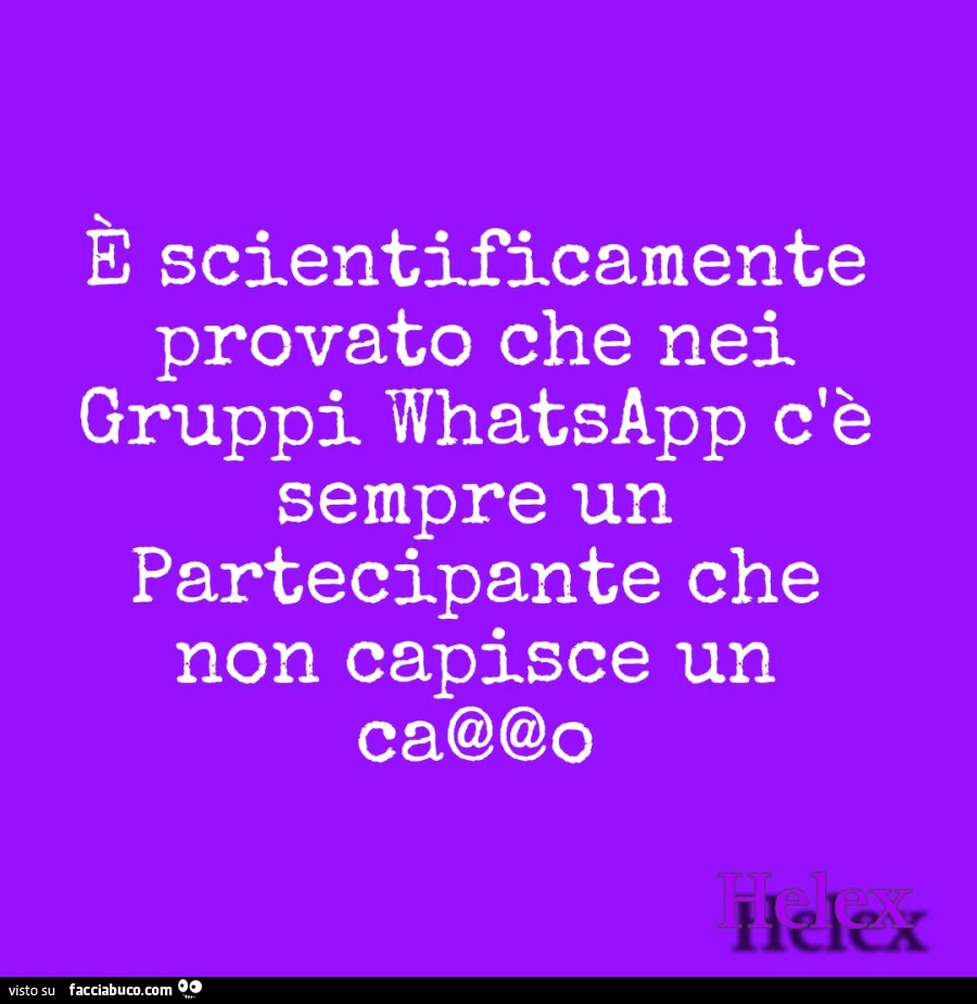È scientificamente provato che nei gruppi whatsapp c'è sempre un partecipante che non capisce un ca@@o
