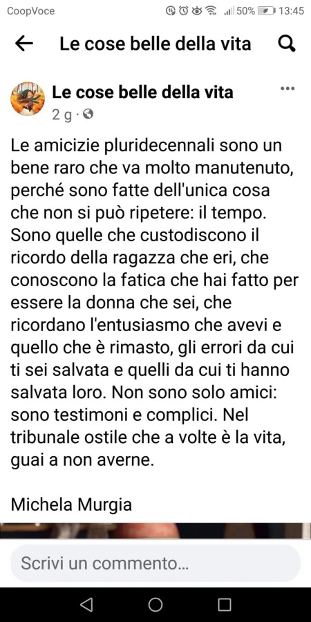Le amicizie pluridecennali sono un bene raro che va molto manutenuto, perché sono fatte dell'unica cosa che non si può ripetere: il tempo