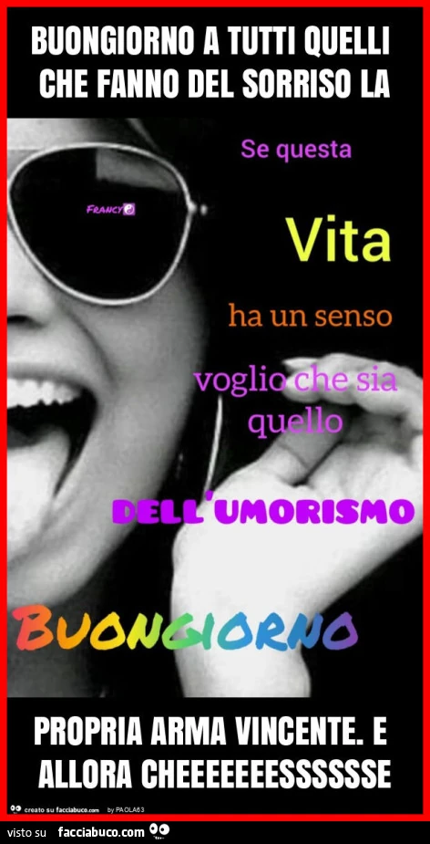 Buongiorno a tutti quelli che fanno del sorriso la propria arma vincente. E allora cheeeeeeesssssse