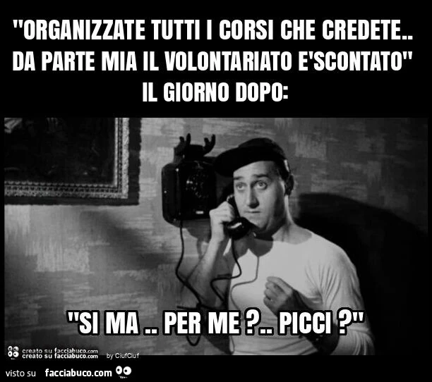 "organizzate tutti i corsi che credete. Da parte mia il volontariato รจscontato" il giorno dopo