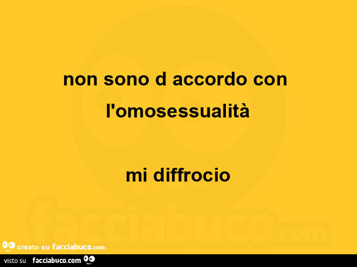 Non sono d accordo con l'omosessualità mi diffrocio