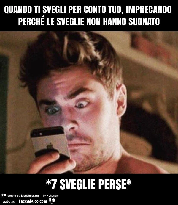 Quando ti svegli per conto tuo, imprecando perché le sveglie non hanno suonato *7 sveglie perse*