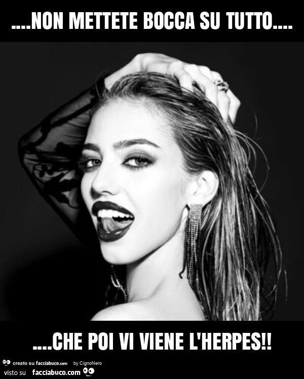 Non mettete bocca su tutto&hellip; che poi vi viene l'herpes