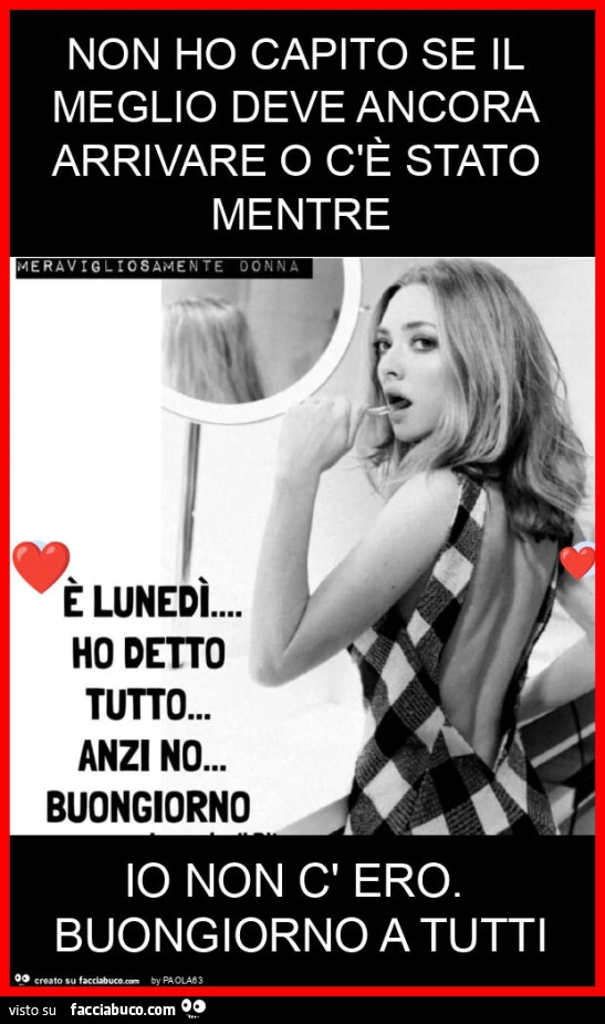 Non ho capito se il meglio deve ancora arrivare o c'รจ stato mentre io non c' ero. Buongiorno a tutti